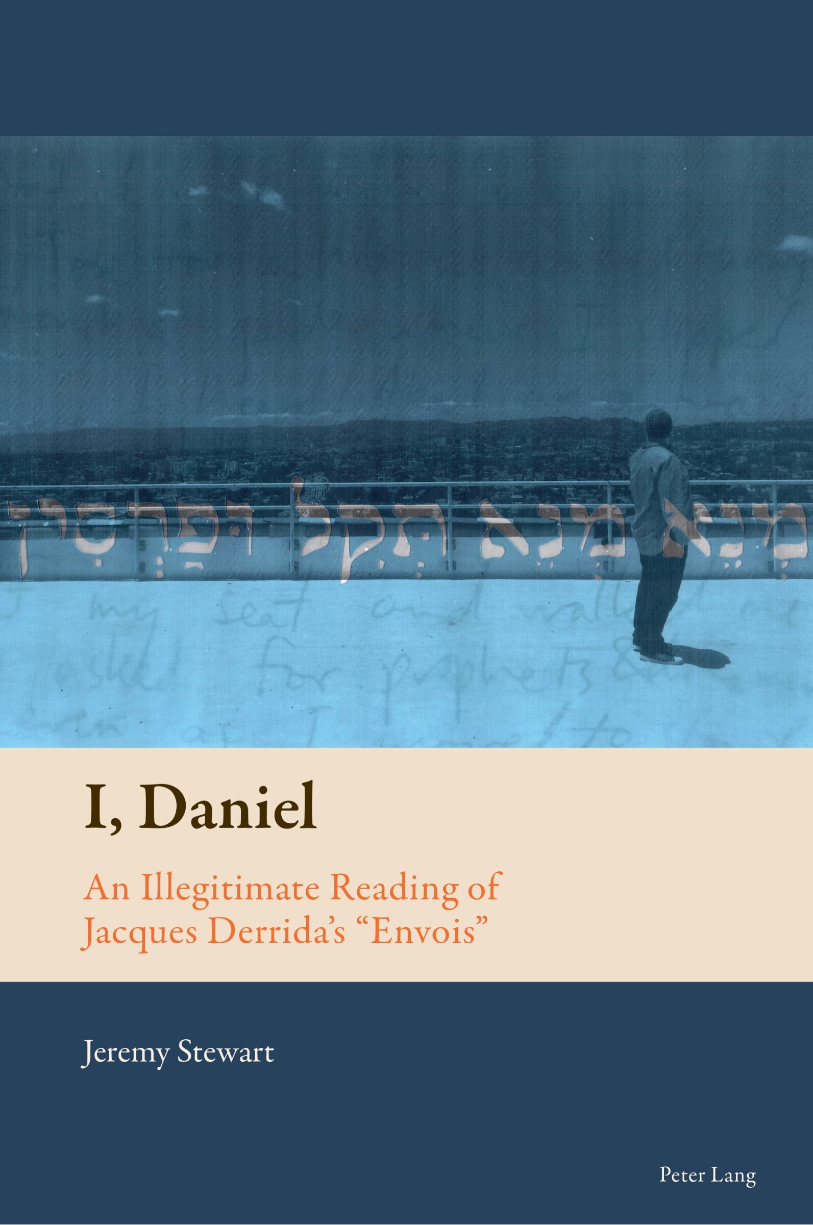 I, Daniel: An Illegitimate Reading of Jacques Derrida’s ‘Envois’, by Jeremy Stewart